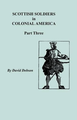 Scottish Soldiers in Colonial America, Part Three by Dobson 9780806352381