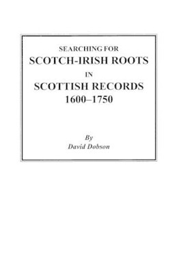 Searching for Scotch-Irish Roots in Scottish Records, 1600-1750 by Dobson 9780806353173