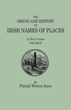 The Origin and History of Irish Names of Places. In Three Volumes. Volume II by Patrick Weston Joyce 9780806356044