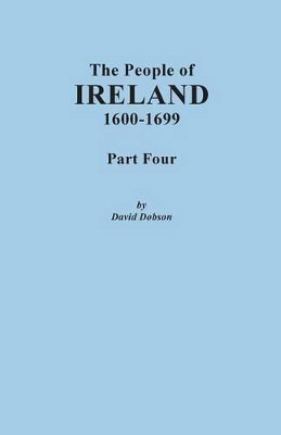 The People of Ireland, 1600-1699. Part Four by David Dobson 9780806357027
