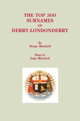 The Top 300 Surnames of Derry-Londonderry by Brian Mitchell 9780806358420