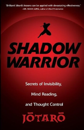 Shadow Warrior: Ninja Secrets of Invisibility, Mind Reading, and Thought Control by Jotaro 9780806531243