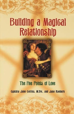 Building a Magickal Relationship: The Five Points of Love by Cynthia Jane Collins 9780806523064