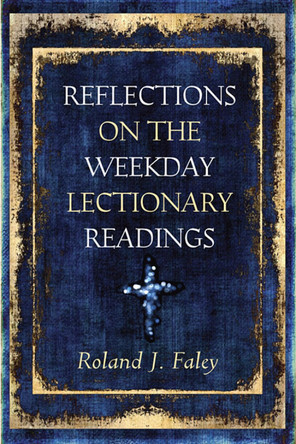 Reflections on the Weekday Lectionary Readings by Roland J. Faley 9780809145416