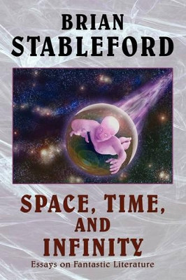 Space, Time, and Infinity: Essays on Fantastic Literature by Brian, Stableford 9780809509119
