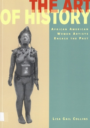 The Art of History: African American Women Artists Engage the Past by Lisa Gail Collins 9780813530222