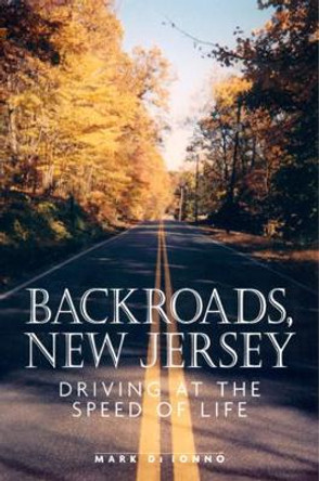 Backroads, New Jersey: Driving at the Speed of Life by Mark Di Ionno 9780813531335