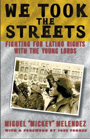 We Took the Streets: Fighting for Latino Rights with the Young Lords by Miguel Melendez 9780813535593 We Took the Streets: Fighting for Latino Rights with the Young Lords by Miguel Melendez 9780813535593