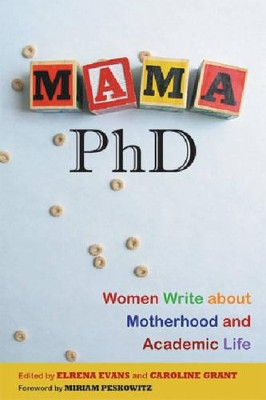 Mama, PhD: Women Write About Motherhood and Academic Life by Elrena Evans 9780813543185