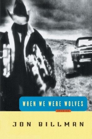 When We Were Wolves by Jon Billman 9780812992311