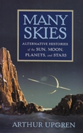 Many Skies: Alternative Histories of the Sun, Moon, Planets, and Stars by Arthur Upgren 9780813553504