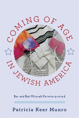 Coming of Age in Jewish America: Bar and Bat Mitzvah Reinterpreted by Patricia Keer Munro 9780813575933