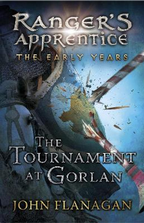 The Tournament at Gorlan (Ranger's Apprentice: The Early Years Book 1) by John Flanagan