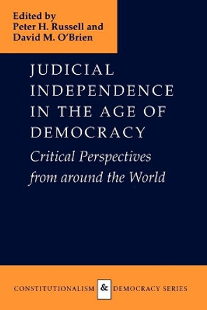 Judicial Independence in the Age of Democracy: Critical Perspectives from Around the World by Peter H. Russell 9780813920160