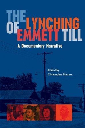 The Lynching of Emmett Till: A Documentary Narrative by Christopher Metress 9780813921228