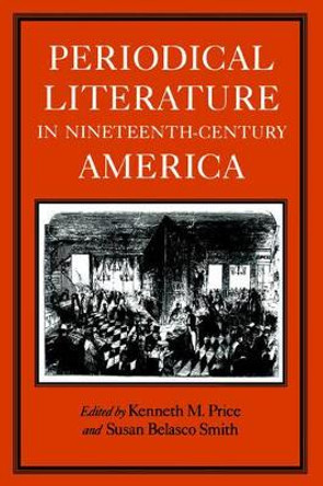 Periodical Literature in Nineteenth-century America by Kenneth M. Price 9780813916309