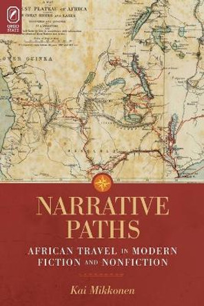 Narrative Paths: African Travel in Modern Fiction and Nonfiction by Kai Mikkonen 9780814252024