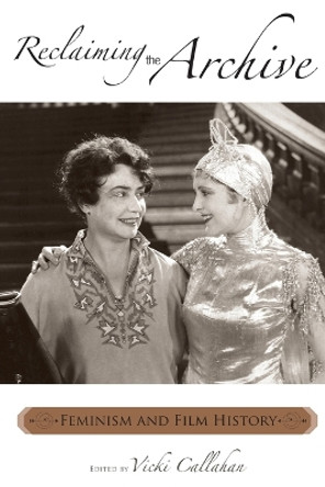Reclaiming the Archive: Feminism and Film History by Vicki Callahan 9780814333006
