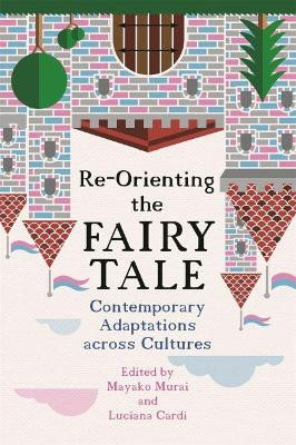 Re-Orienting the Fairy Tale: Contemporary Adaptations across Cultures by Mayako Murai 9780814345368