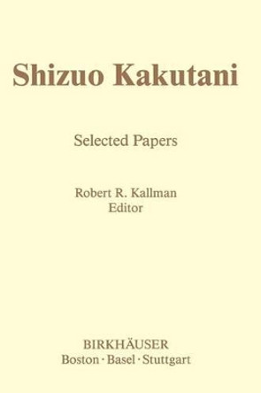 Shizuo Kakutani: Selected Papers by S. Kakutani 9780817632793 Shizuo Kakutani: Selected Papers by S. Kakutani 9780817632793