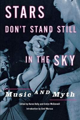 Stars Don't Stand Still in the Sky: Music and Myth by Karen Kelly 9780814747278