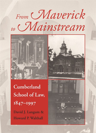 From Maverick to Mainstream: Cumberland School of Law, 1847-1997 by Howard P. Walthall 9780820336190