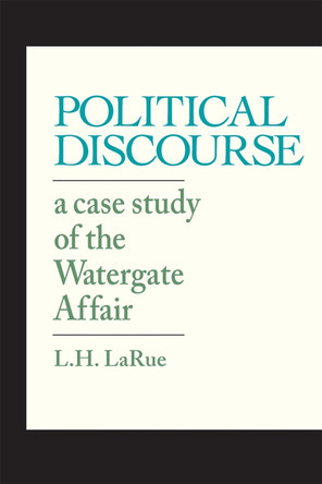 Political Discourse: A Case Study of the Watergate Affair by L. H. LaRue 9780820336275