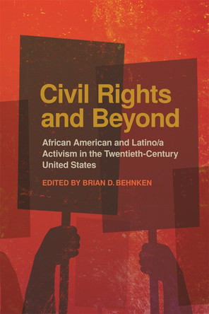 Civil Rights and Beyond: African American and Latino/a Activism in the Twentieth-Century United States by Brian D. Behnken 9780820349169