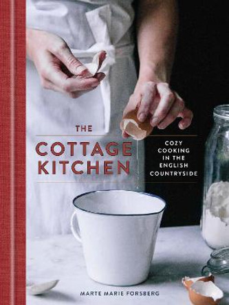 The Cottage Kitchen: Cozy Cooking in the English Countryside by Marte Marie Forsberg