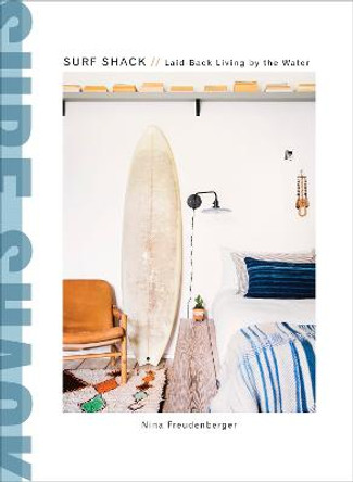 Surf Shack: Laid-Back Living by the Water by Nina Freudenberger