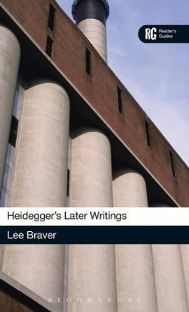 Heidegger's Later Writings: A Reader's Guide by Lee Braver 9780826422118