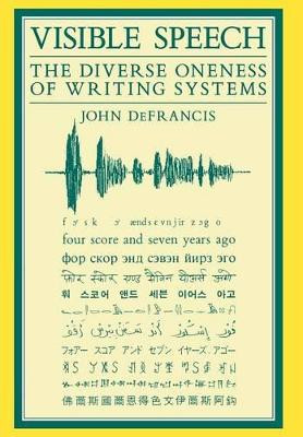 Visible Speech: Diverse Oneness of Writing Systems by John DeFrancis 9780824812072