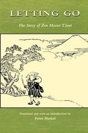 Letting Go: The Story of Zen Master Tosui by Peter Haskel 9780824824402
