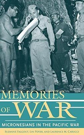 Memories of War: Micronesians in the Pacific War by Suzanne Falgout 9780824859039