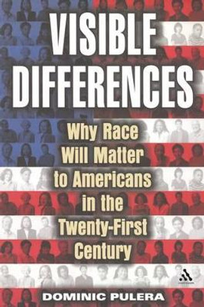 Visible Differences: How Race Will Matter to Americans in the Twenty-first Century by Dominic J. Pulera 9780826414076
