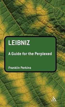 Leibniz: A Guide for the Perplexed by Franklin Perkins 9780826489203