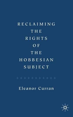 Reclaiming the Rights of the Hobbesian Subject by Eleanor Curran 9780230001497