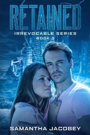 Retained: Book 2 of the Irrevocable Series by Samantha Jacobey 9780692440841