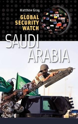 Global Security Watch-Saudi Arabia by Matthew Barry Gray 9780313386992