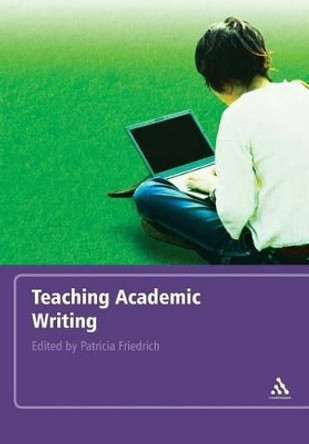 Teaching Academic Writing by Patricia Friedrich 9780826495334