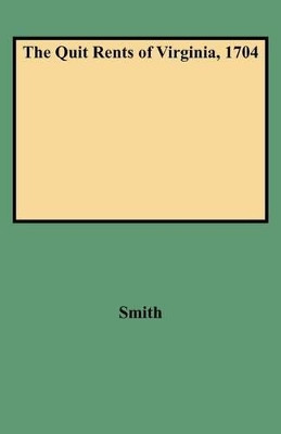 The Quit Rents of Virginia, 1704 by Smith 9780806306742