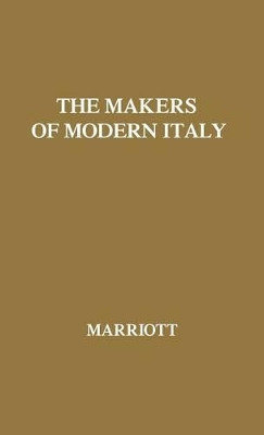 The Makers of Modern Italy: Napoleon--Mussolini by Sir Arthur Ransome Marriott 9780837179360