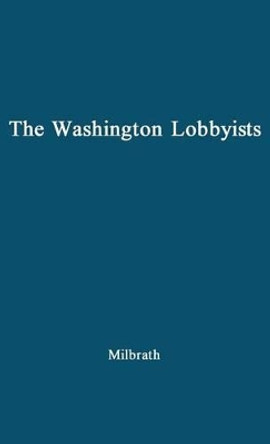 The Washington Lobbyists by Lester W. Milbrath 9780837188027