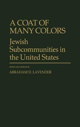 A Coat of Many Colors: Jewish Subcommunities in the United States by Abraham D. Lavender 9780837195391