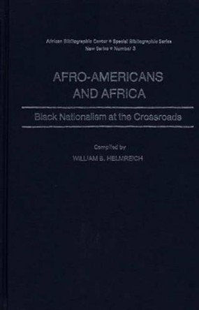 Afro-Americans and Africa: Black Nationalism at the Crossroads by William B. Helmreich 9780837194394
