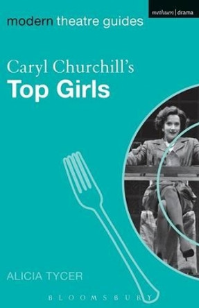 Caryl Churchill's &quot;Top Girls&quot; by Alicia Tycer 9780826495563