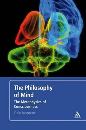 The Philosophy of Mind: The Metaphysics of Consciousness by Dale Jacquette 9780826499189