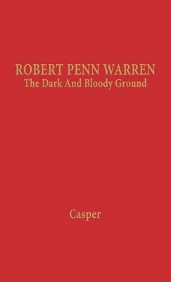 Robert Penn Warren: The Dark and Bloody Ground by Leonard Casper 9780837121314