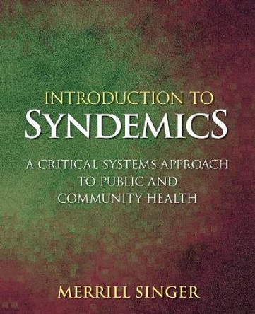 Introduction to Syndemics: A Critical Systems Approach to Public and Community Health by Merrill Singer