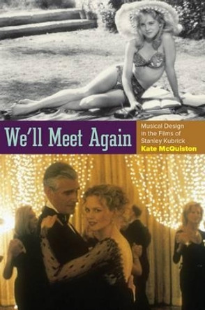 We'll Meet Again: Musical Design in the Films of Stanley Kubrick by Kate McQuiston 9780199767663